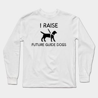 I Raise Future Guide Dogs - Guide Dog for the Blind - Working Dog Long Sleeve T-Shirt